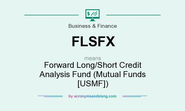 What does FLSFX mean? It stands for Forward Long/Short Credit Analysis Fund (Mutual Funds [USMF])
