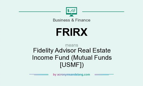 What does FRIRX mean? It stands for Fidelity Advisor Real Estate Income Fund (Mutual Funds [USMF])