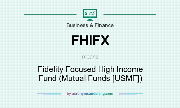 What does FHIFX mean? It stands for Fidelity Focused High Income Fund (Mutual Funds [USMF])