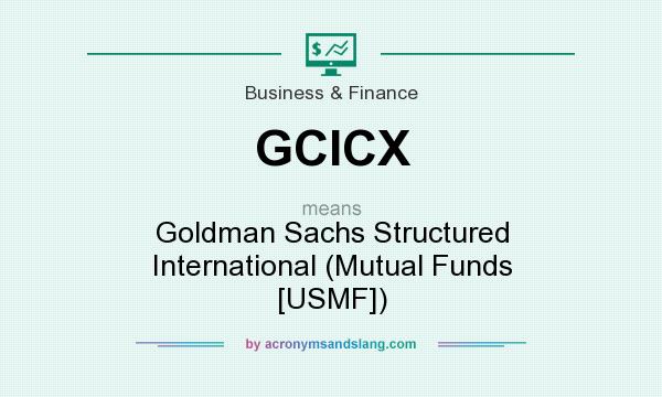 What does GCICX mean? It stands for Goldman Sachs Structured International (Mutual Funds [USMF])