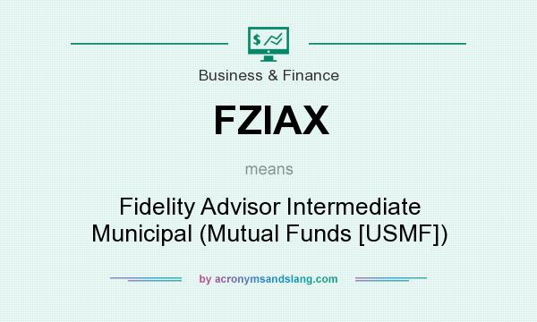 What does FZIAX mean? It stands for Fidelity Advisor Intermediate Municipal (Mutual Funds [USMF])