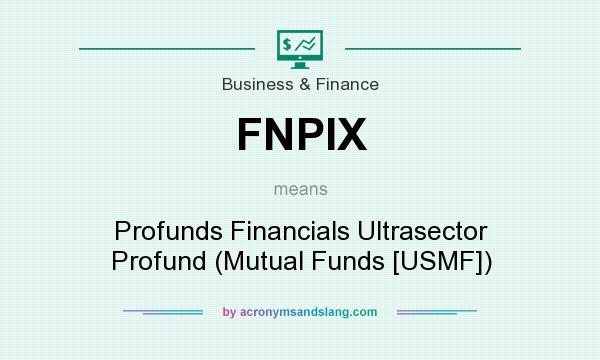What does FNPIX mean? It stands for Profunds Financials Ultrasector Profund (Mutual Funds [USMF])