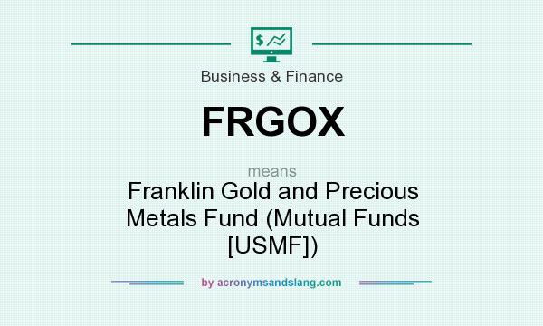 What does FRGOX mean? It stands for Franklin Gold and Precious Metals Fund (Mutual Funds [USMF])