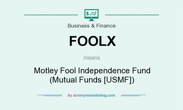 What does FOOLX mean? It stands for Motley Fool Independence Fund (Mutual Funds [USMF])