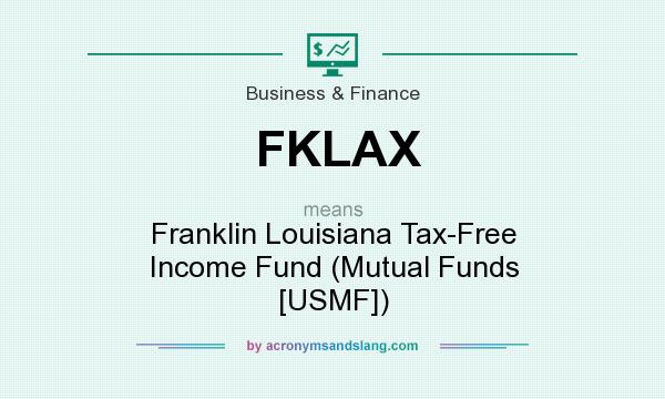 What does FKLAX mean? It stands for Franklin Louisiana Tax-Free Income Fund (Mutual Funds [USMF])