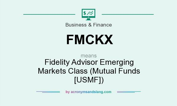 What does FMCKX mean? It stands for Fidelity Advisor Emerging Markets Class (Mutual Funds [USMF])