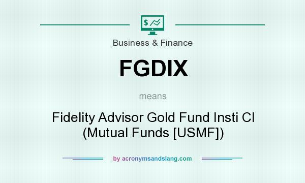 What does FGDIX mean? It stands for Fidelity Advisor Gold Fund Insti Cl (Mutual Funds [USMF])