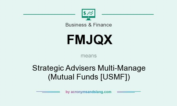What does FMJQX mean? It stands for Strategic Advisers Multi-Manage (Mutual Funds [USMF])
