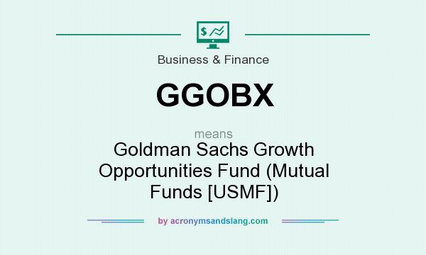 What does GGOBX mean? It stands for Goldman Sachs Growth Opportunities Fund (Mutual Funds [USMF])