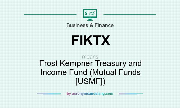 What does FIKTX mean? It stands for Frost Kempner Treasury and Income Fund (Mutual Funds [USMF])