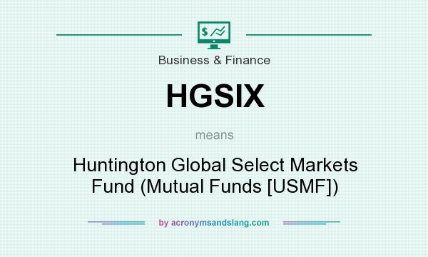 What does HGSIX mean? It stands for Huntington Global Select Markets Fund (Mutual Funds [USMF])