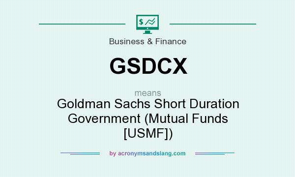 What does GSDCX mean? It stands for Goldman Sachs Short Duration Government (Mutual Funds [USMF])