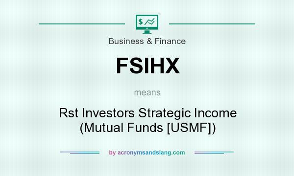 What does FSIHX mean? It stands for Rst Investors Strategic Income (Mutual Funds [USMF])