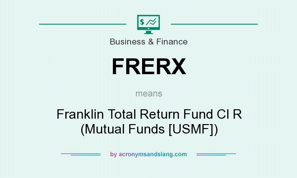 What does FRERX mean? It stands for Franklin Total Return Fund Cl R (Mutual Funds [USMF])