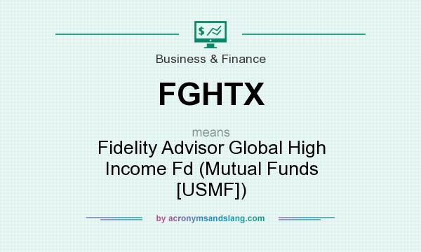What does FGHTX mean? It stands for Fidelity Advisor Global High Income Fd (Mutual Funds [USMF])