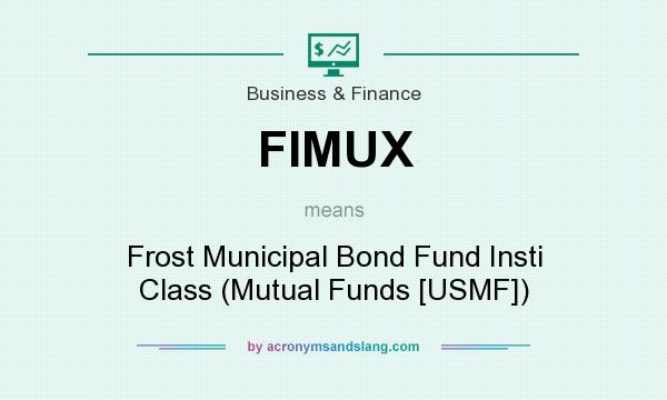What does FIMUX mean? It stands for Frost Municipal Bond Fund Insti Class (Mutual Funds [USMF])