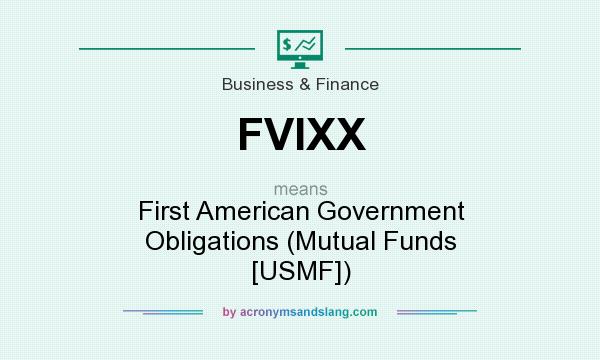 What does FVIXX mean? It stands for First American Government Obligations (Mutual Funds [USMF])