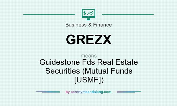 What does GREZX mean? It stands for Guidestone Fds Real Estate Securities (Mutual Funds [USMF])