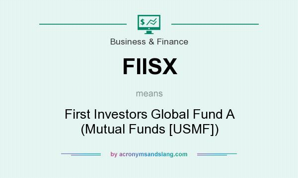 What does FIISX mean? It stands for First Investors Global Fund A (Mutual Funds [USMF])