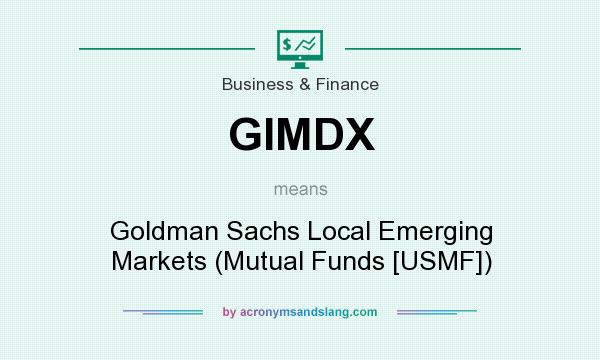 What does GIMDX mean? It stands for Goldman Sachs Local Emerging Markets (Mutual Funds [USMF])