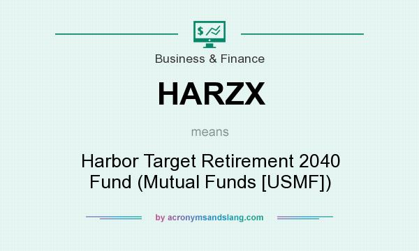 What does HARZX mean? It stands for Harbor Target Retirement 2040 Fund (Mutual Funds [USMF])