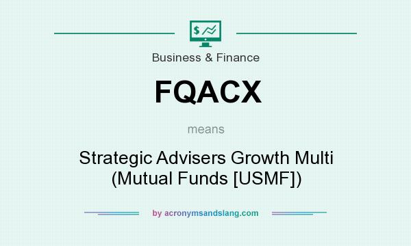 What does FQACX mean? It stands for Strategic Advisers Growth Multi (Mutual Funds [USMF])