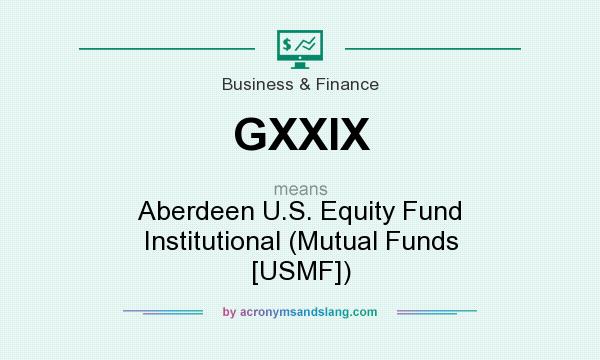 What does GXXIX mean? It stands for Aberdeen U.S. Equity Fund Institutional (Mutual Funds [USMF])