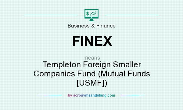 What does FINEX mean? It stands for Templeton Foreign Smaller Companies Fund (Mutual Funds [USMF])