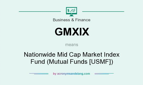 What does GMXIX mean? It stands for Nationwide Mid Cap Market Index Fund (Mutual Funds [USMF])