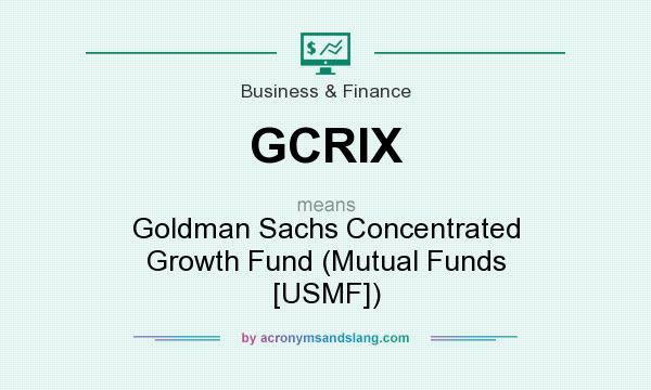 What does GCRIX mean? It stands for Goldman Sachs Concentrated Growth Fund (Mutual Funds [USMF])
