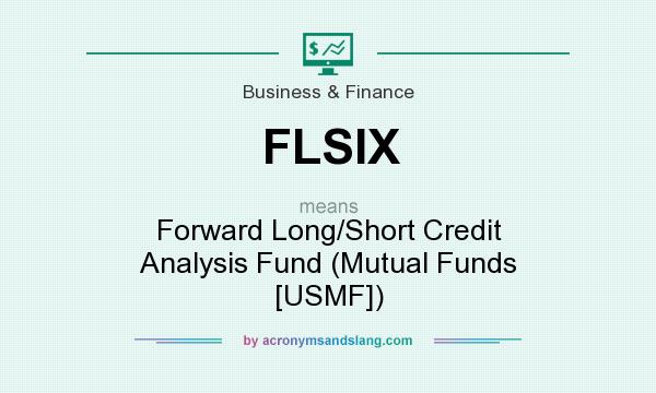 What does FLSIX mean? It stands for Forward Long/Short Credit Analysis Fund (Mutual Funds [USMF])