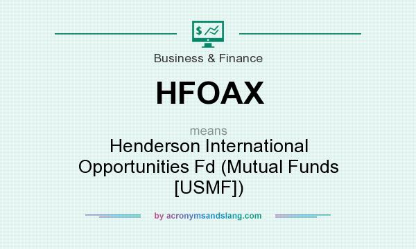 What does HFOAX mean? It stands for Henderson International Opportunities Fd (Mutual Funds [USMF])