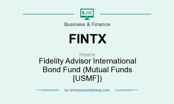 What does FINTX mean? It stands for Fidelity Advisor International Bond Fund (Mutual Funds [USMF])