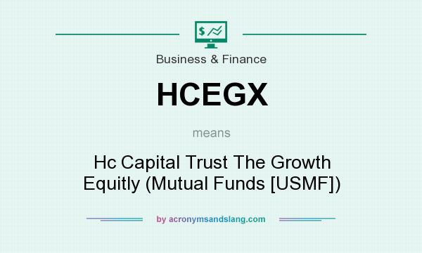 What does HCEGX mean? It stands for Hc Capital Trust The Growth Equitly (Mutual Funds [USMF])