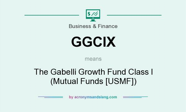 What does GGCIX mean? It stands for The Gabelli Growth Fund Class I (Mutual Funds [USMF])