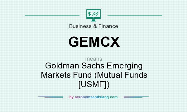 What does GEMCX mean? It stands for Goldman Sachs Emerging Markets Fund (Mutual Funds [USMF])