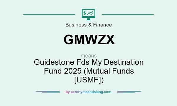 What does GMWZX mean? It stands for Guidestone Fds My Destination Fund 2025 (Mutual Funds [USMF])
