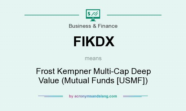 What does FIKDX mean? It stands for Frost Kempner Multi-Cap Deep Value (Mutual Funds [USMF])