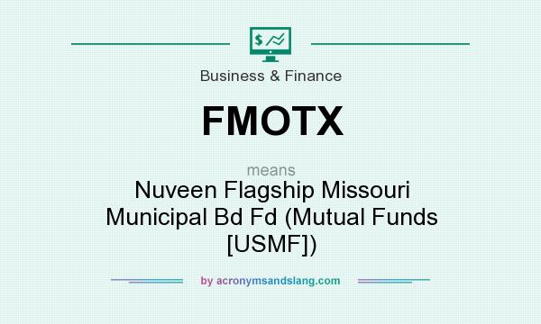 What does FMOTX mean? It stands for Nuveen Flagship Missouri Municipal Bd Fd (Mutual Funds [USMF])