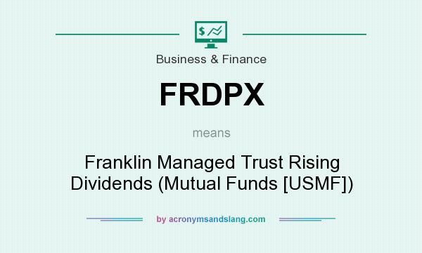 What does FRDPX mean? It stands for Franklin Managed Trust Rising Dividends (Mutual Funds [USMF])