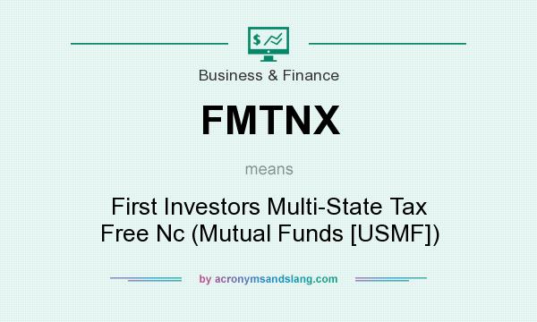 What does FMTNX mean? It stands for First Investors Multi-State Tax Free Nc (Mutual Funds [USMF])