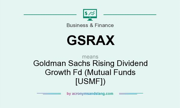What does GSRAX mean? It stands for Goldman Sachs Rising Dividend Growth Fd (Mutual Funds [USMF])