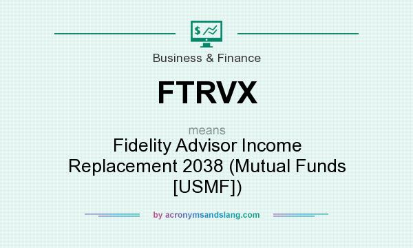 What does FTRVX mean? It stands for Fidelity Advisor Income Replacement 2038 (Mutual Funds [USMF])