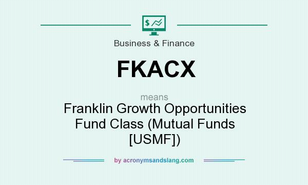 What does FKACX mean? It stands for Franklin Growth Opportunities Fund Class (Mutual Funds [USMF])