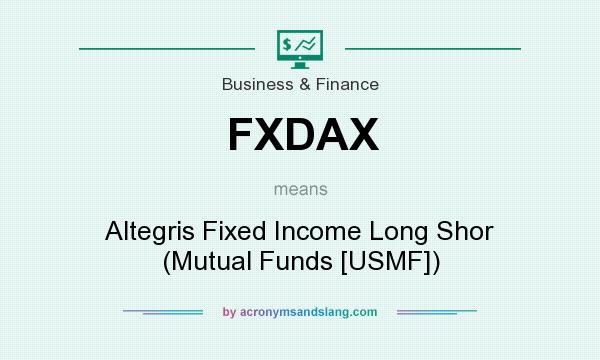 What does FXDAX mean? It stands for Altegris Fixed Income Long Shor (Mutual Funds [USMF])