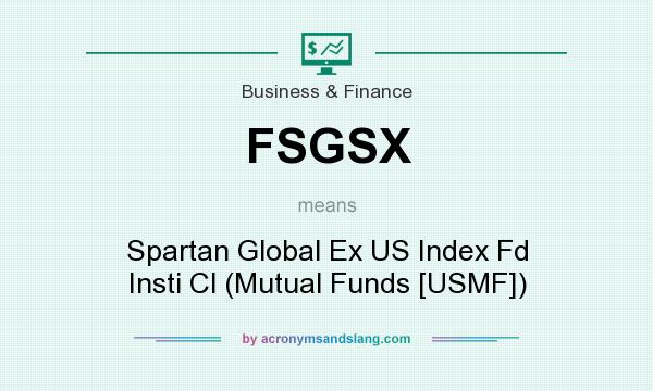 What does FSGSX mean? It stands for Spartan Global Ex US Index Fd Insti Cl (Mutual Funds [USMF])