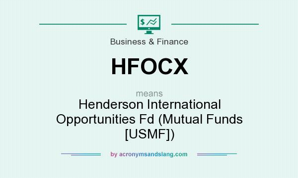 What does HFOCX mean? It stands for Henderson International Opportunities Fd (Mutual Funds [USMF])