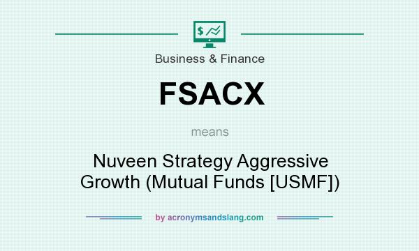 What does FSACX mean? It stands for Nuveen Strategy Aggressive Growth (Mutual Funds [USMF])