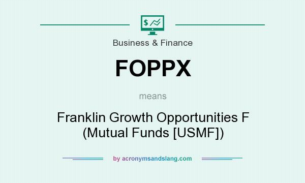 What does FOPPX mean? It stands for Franklin Growth Opportunities F (Mutual Funds [USMF])