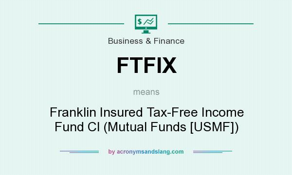 What does FTFIX mean? It stands for Franklin Insured Tax-Free Income Fund Cl (Mutual Funds [USMF])